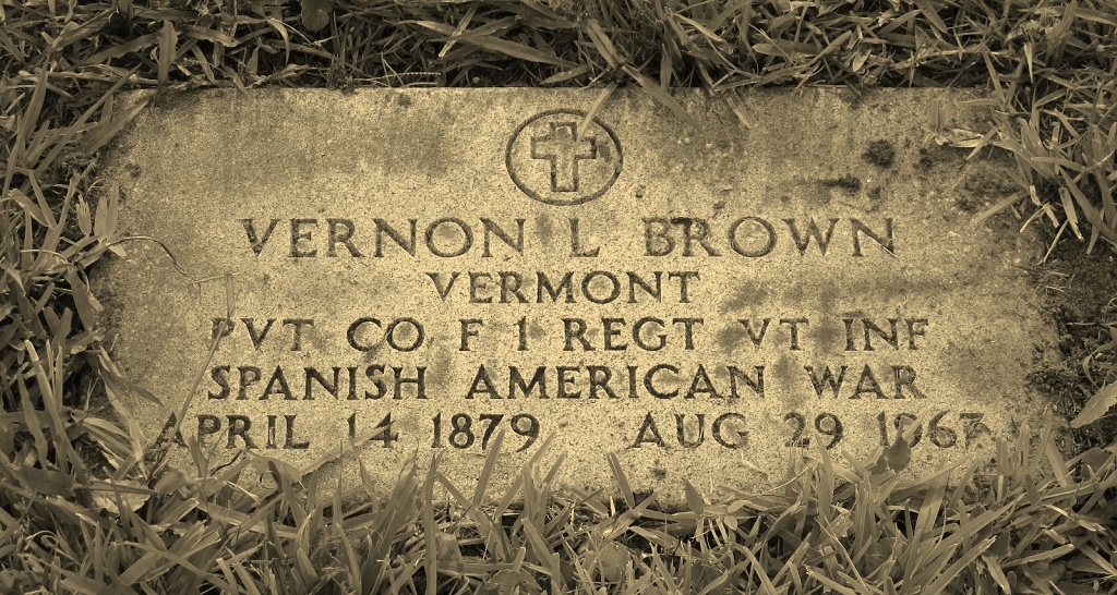 Vernon L. Brown, Vermont, PVT CO F 1 REGT VT INF, Spanish American War, April 14, 1879 - Aug 29, 1967